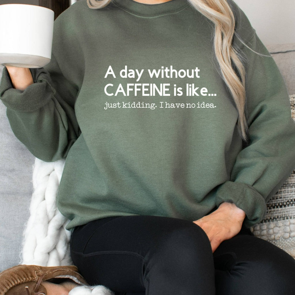 A Day Without Caffeine Sweatshirt, Funny Coffee Lovers Unisex Crewneck, Caffeine Addict Shirt