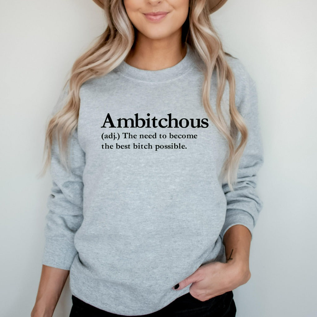 Ambitchous Crewneck Sweatshirt, Funny Shirt, Confident Empowerment Gift for Her, Funny Gift