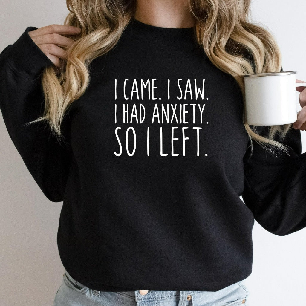 I Came I Saw I Had Anxiety So I Left Sweatshirt, Funny Anxiety Shirt Crewneck, Funny Introvert Gift