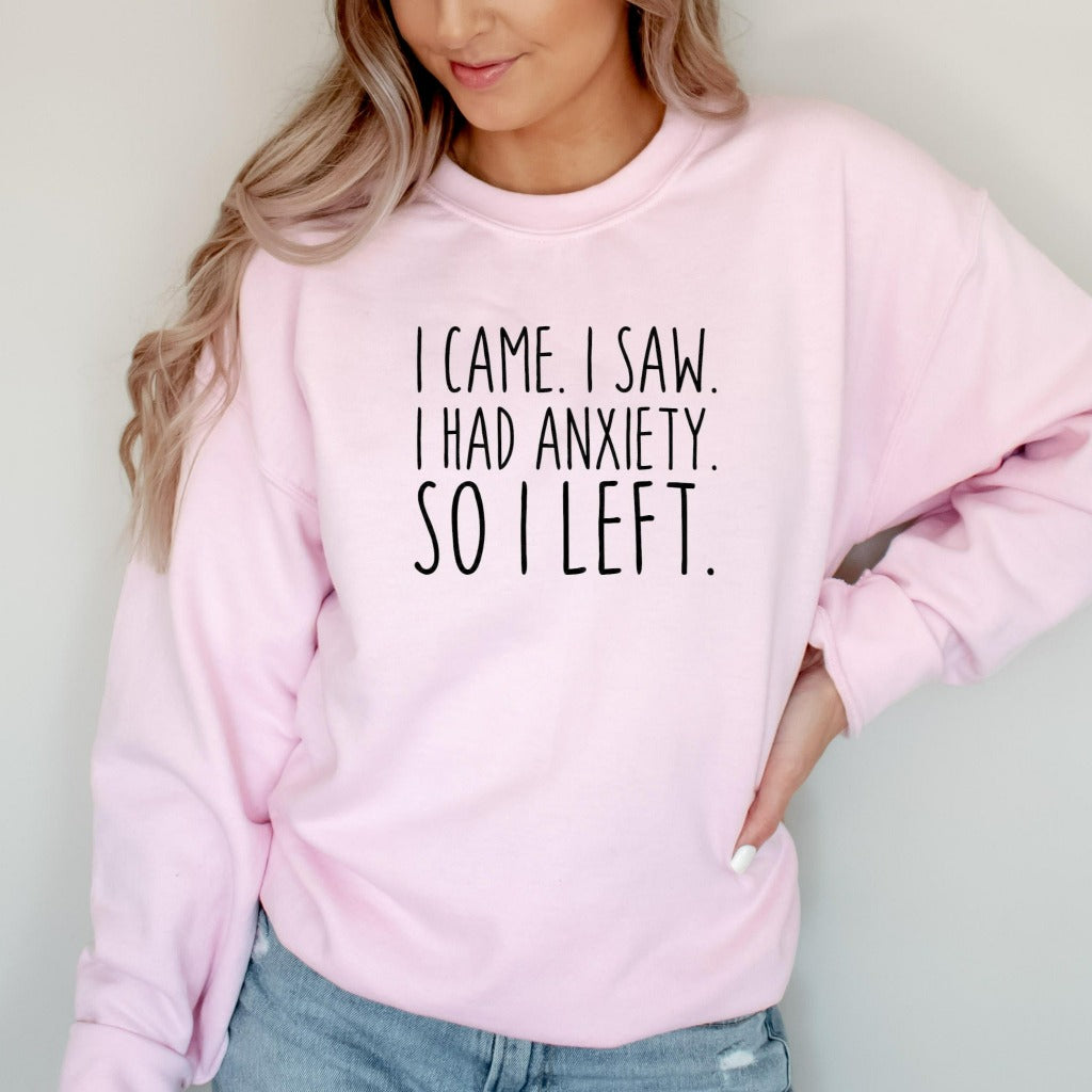 I Came I Saw I Had Anxiety So I Left Sweatshirt, Funny Anxiety Shirt Crewneck, Funny Introvert Gift