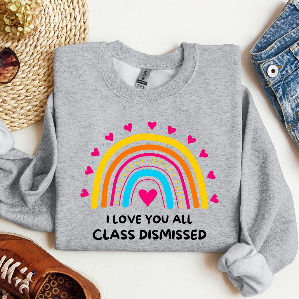 I Love You All Class Dismissed Sweatshirt, Last Day Of School, Teacher Crewneck, Teacher Team Shirt, Teacher Summer Shirt