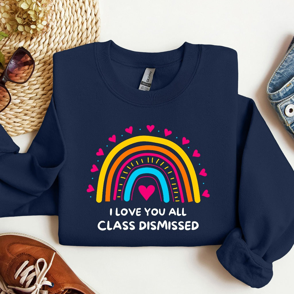 I Love You All Class Dismissed Sweatshirt, Last Day Of School, Teacher Crewneck, Teacher Team Shirt, Teacher Summer Shirt