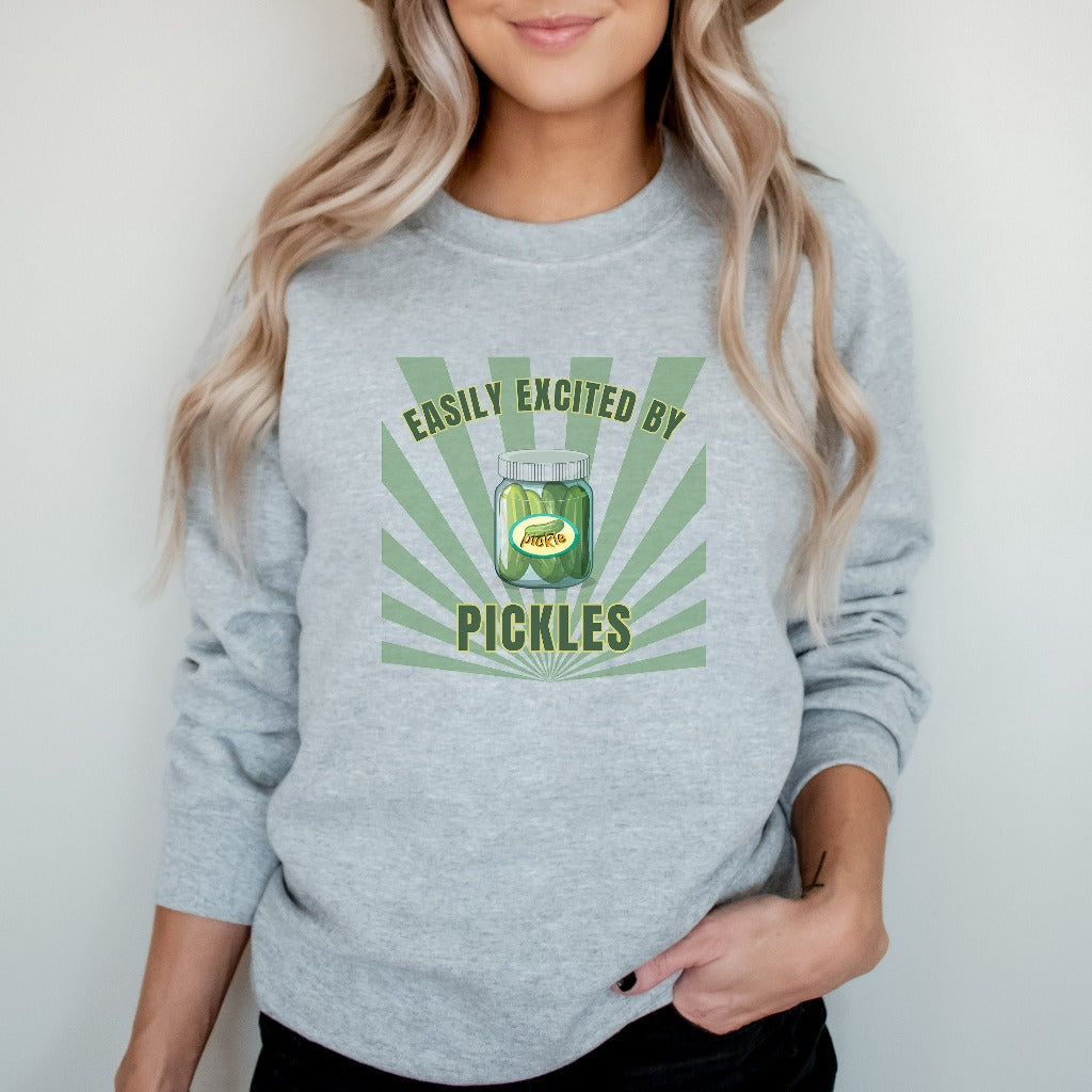 Funny Pickles Sweatshirt, Easily Excited by Pickles, Pickle Lovers Crewneck, Pickle Sweater, Gift for Pickle Lovers