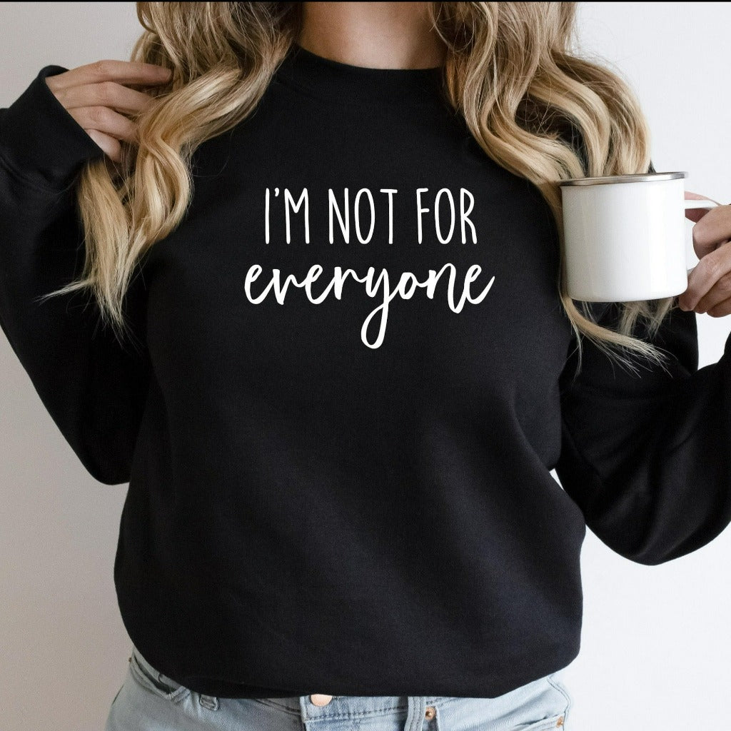 I'm Not For Everyone Sweatshirt, Funny Sarcastic Crewneck for Women, Funny Gift for Her, Gift for Friend