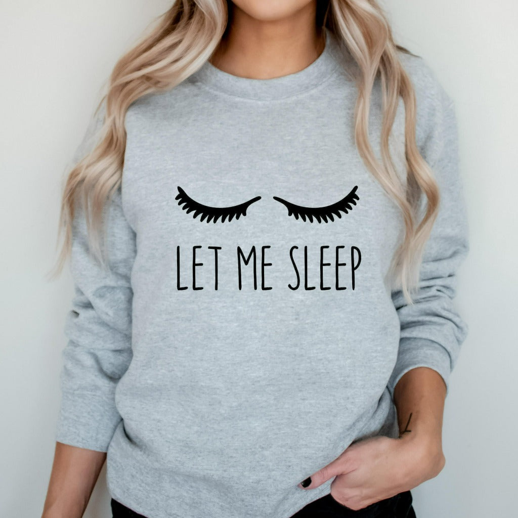Let Me Sleep Crewneck Sweatshirt, Funny Sleep Sweater for Her, Funny Gift for Mom, Sister, Girlfriend