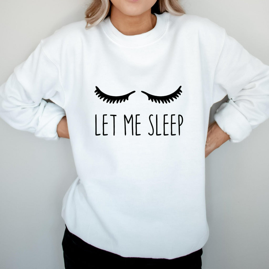 Let Me Sleep Crewneck Sweatshirt, Funny Sleep Sweater for Her, Funny Gift for Mom, Sister, Girlfriend