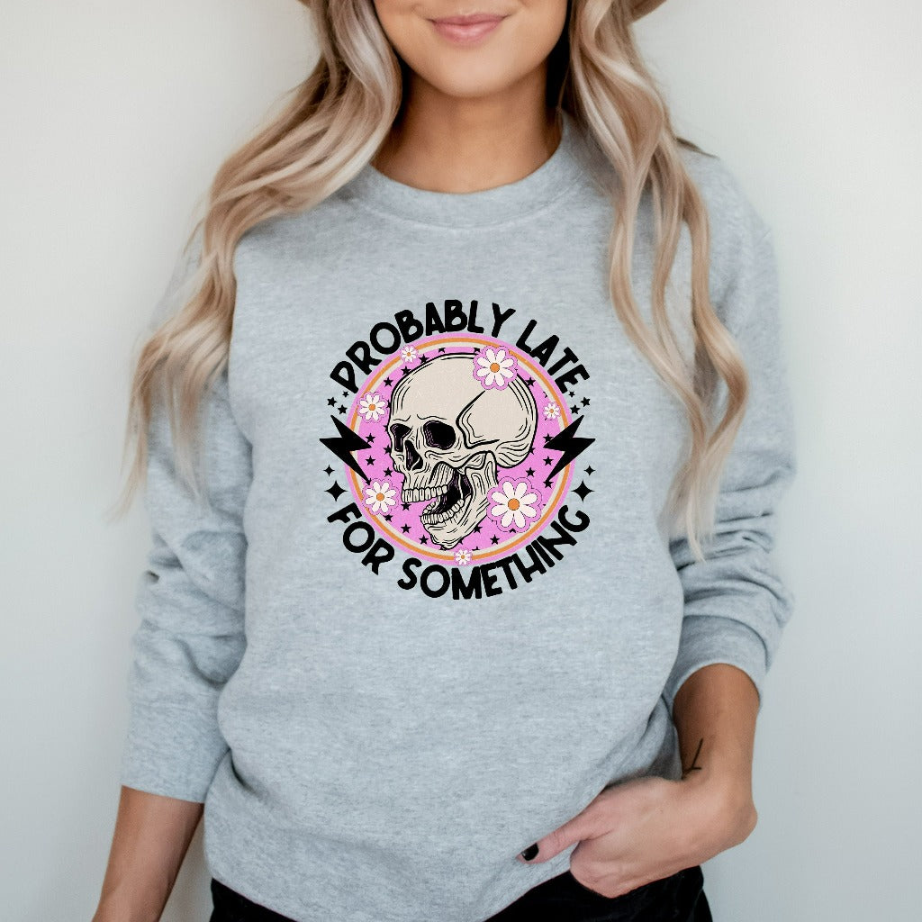 Probably Late For Something Sweatshirt, Funny Crewneck, Sorry I'm Late, Funny Always Late Sweater, New Mom Gift