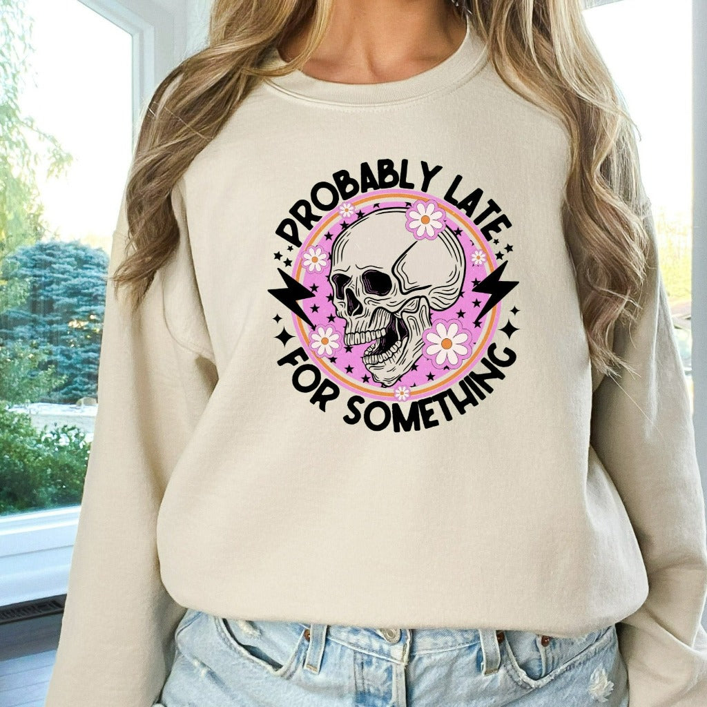 Probably Late For Something Sweatshirt, Funny Crewneck, Sorry I'm Late, Funny Always Late Sweater, New Mom Gift