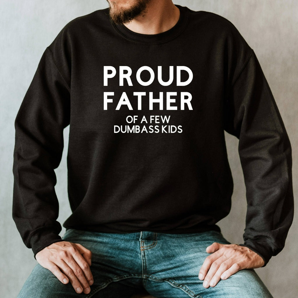 Proud Father of a Few Dumbass Kids Crewneck Sweatshirt, Funny Gift for Dad for Father's Day