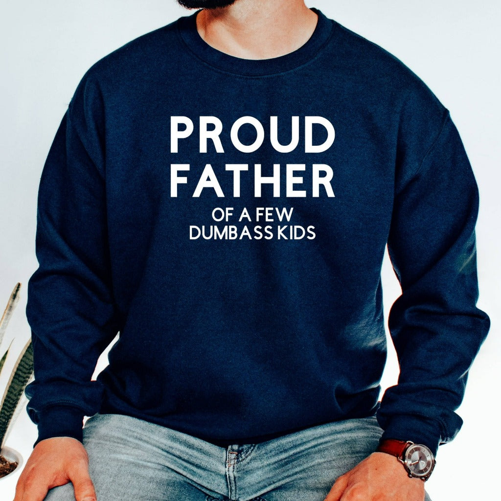 Proud Father of a Few Dumbass Kids Crewneck Sweatshirt, Funny Gift for Dad for Father's Day