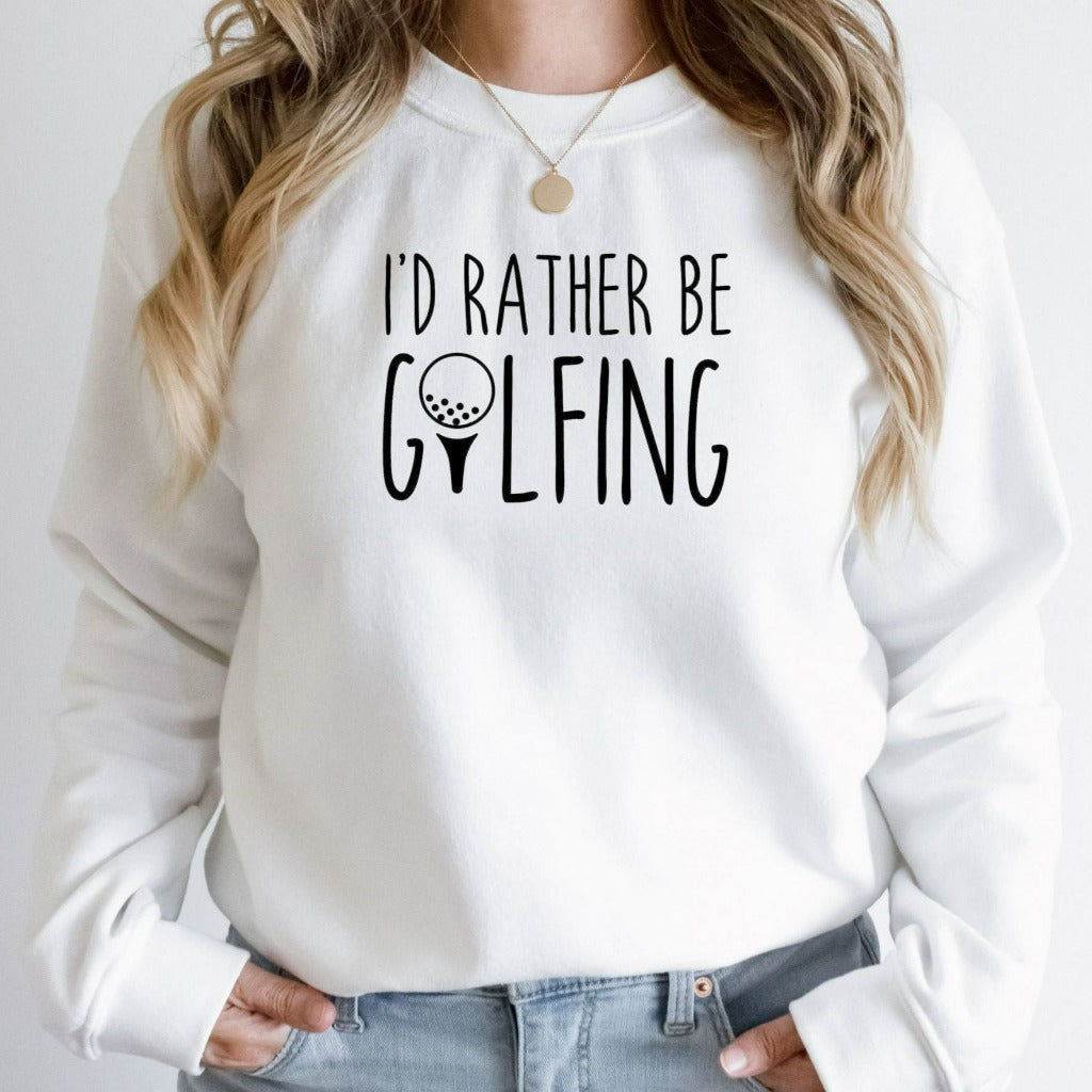 Golf Crewneck Sweatshirt, I'd Rather Be Golfing Shirt, Gift for Golfer, Golf Gifts, Fathers Day Gift