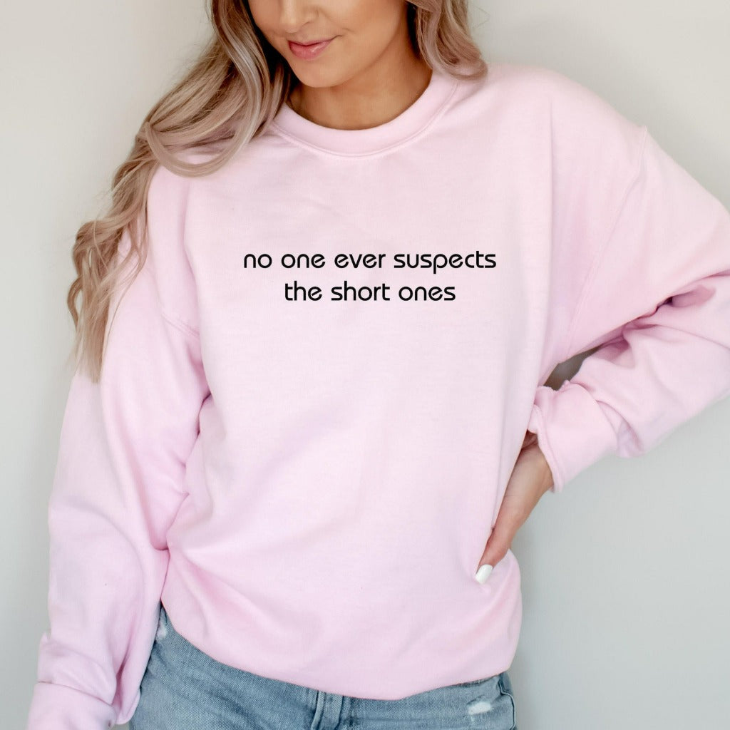 No One Ever Suspects the Short Ones Crewneck Sweatshirt, Funny Gift for Short Person