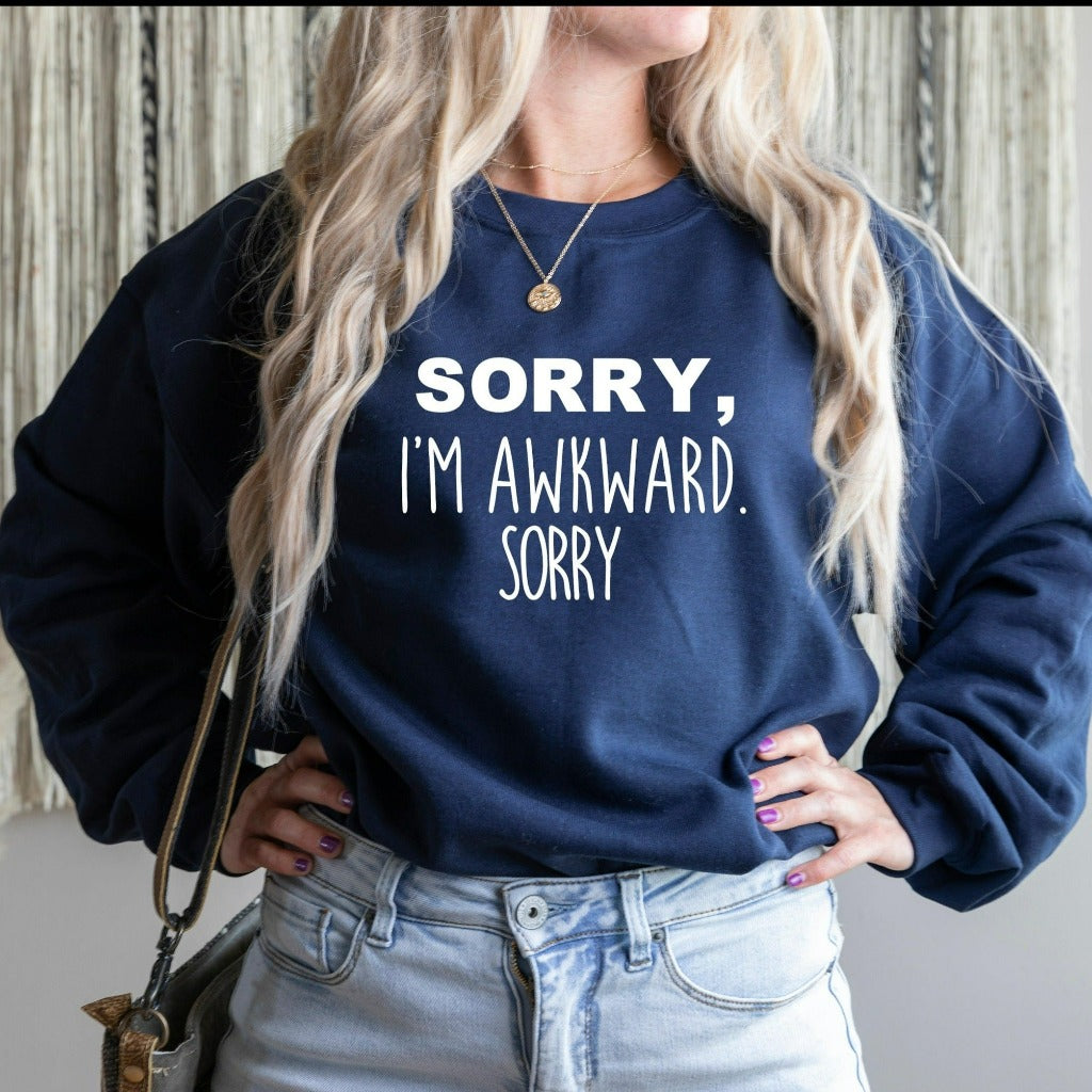 Sorry I'm Awkward Sweatshirt, Funny Introvert Crewneck, Socially Awkward, Pick Up Line Shirt, Ice Breaker Shirt