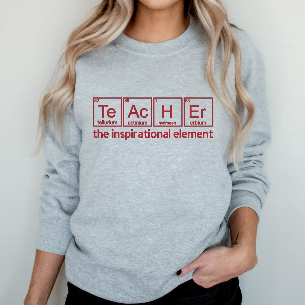 Teacher Sweatshirt, Teacher the Inspirational Element Crewneck, Chemistry Teacher Shirt, Teacher Appreciation Gift