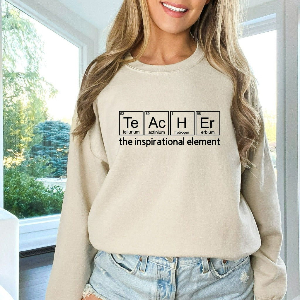 Teacher Sweatshirt, Teacher the Inspirational Element Crewneck, Chemistry Teacher Shirt, Teacher Appreciation Gift