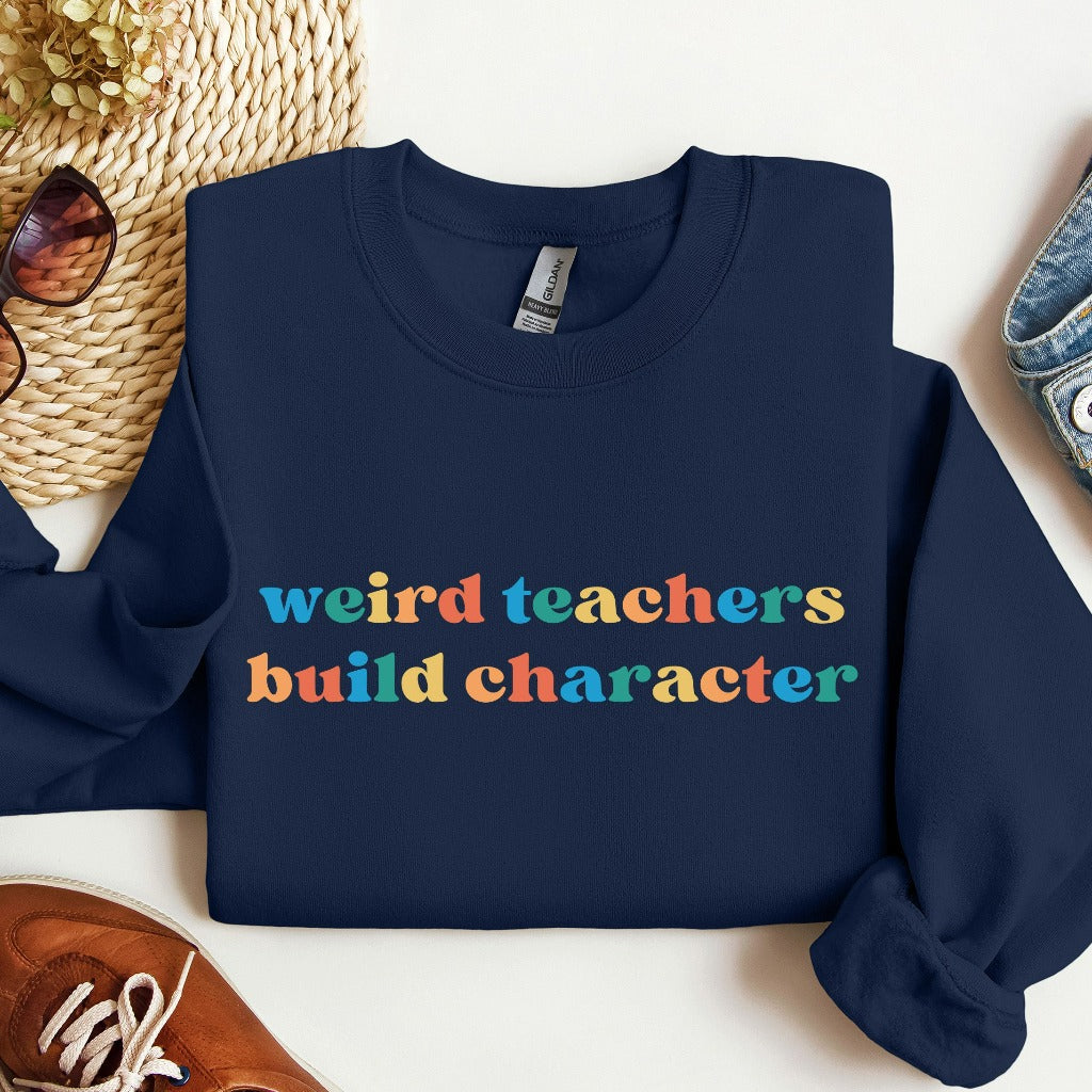 Weird Teachers Build Character Sweatshirt, Funny Teacher Shirt, Teacher Appreciation Gift, Cool Back to School Crewneck