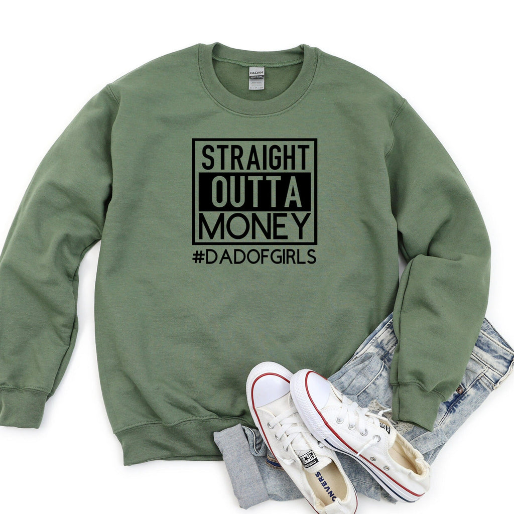 Straight Outta Money Sweatshirt, Dad of Girls Crewneck, Funny Fathers Day Gift from Wife from Daughter