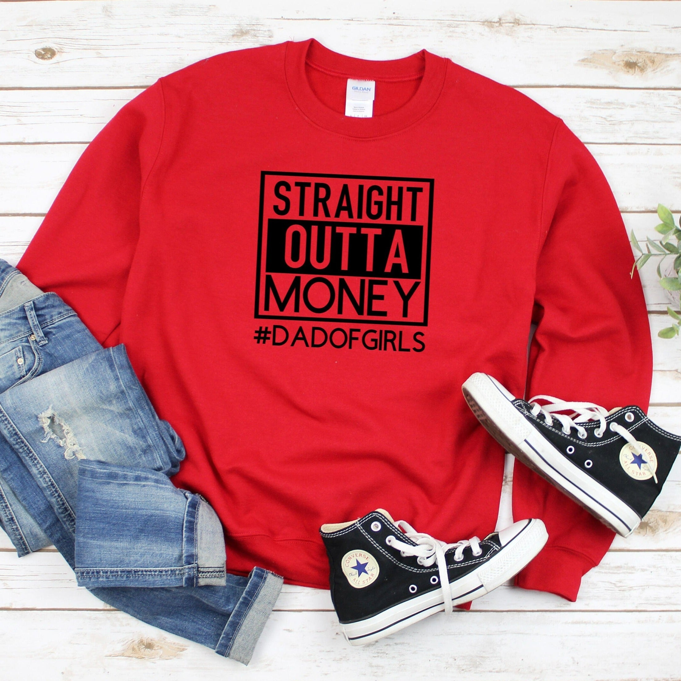 Straight Outta Money Sweatshirt, Dad of Girls Crewneck, Funny Fathers Day Gift from Wife from Daughter