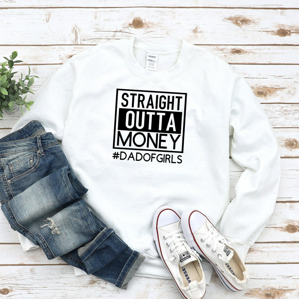 Straight Outta Money Sweatshirt, Dad of Girls Crewneck, Funny Fathers Day Gift from Wife from Daughter